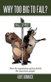 Paperback Why Too Big to Fail?: How the Regulatory System Failed the American People. Book