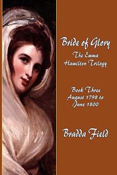 Paperback Bride of Glory: The Emma Hamilton Trilogy - Book Three: August 1798 to June 1800 Book