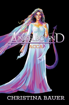Acca - Book #3 of the Angelbound Origins