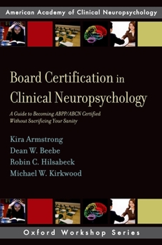 Paperback Board Certification in Clinical Neuropsychology: A Guide to Becoming Abpp/Abcn Certified Without Sacrificing Your Sanity Book