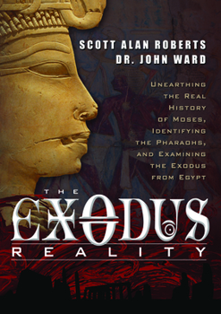 Paperback The Exodus Reality: Unearthing the Real History of Moses, Identifying the Pharaohs, and Examing the Exodus from Egypt Book