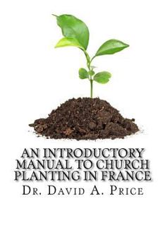 Paperback An Introductory Manual to Church Planting in France Book