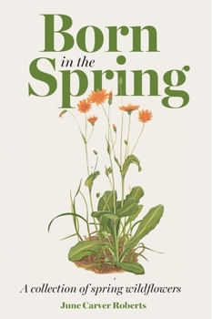 Paperback The Born in the Spring: A Collection of Spring Wildflowers Book