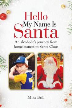 Paperback Hello My Name Is Santa: An Alcoholic's Journey from Homelessness to Santa Claus Book