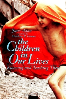 Paperback The Children in Our Lives: Knowing and Teaching Them (Suny Series, Feminist Theory in Education) Book