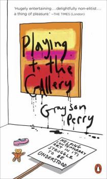 Paperback Playing to the Gallery: Helping Contemporary Art in Its Struggle to Be Understood Book