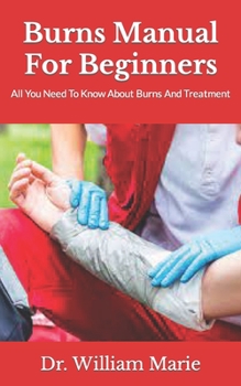 Paperback Burns Manual For Beginners: All You Need To Know About Burns And Treatment Book