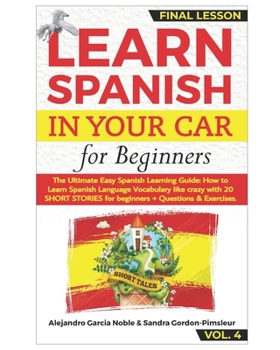 LEARN SPANISH IN YOUR CAR for Beginners: The Ultimate Easy Spanish Learning Audiobook: How to Learn Spanish Language Vocabulary like crazy with 20 ... for Beginners + Questions & Exercises VOL.4