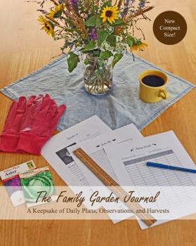 Paperback The Family Garden Journal: A Keepsake of Daily Plans, Observations, and Harvests Book