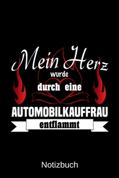 Mein Herz wurde durch eine Automobilkauffrau entflammt: A5 Notizbuch | Liniert 120 Seiten | Geschenk/Geschenkidee zum Geburtstag | Weihnachten | ... | Muttertag | Namenstag (German Edition)