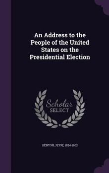 Hardcover An Address to the People of the United States on the Presidential Election Book