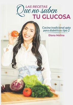 Paperback Las recetas que no suben tu glucosa: Cocina tradicional apta para diabéticos tipo 2 [Spanish] Book