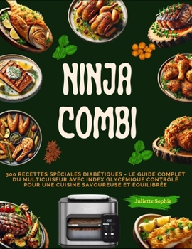 Paperback Ninja Combi: 300 RECETTES SPÉCIALES DIABÉTIQUES - Le Guide Complet du Multicuiseur avec Index Glycémique Contrôlé pour une Cuisine Savoureuse et Équil [French] Book
