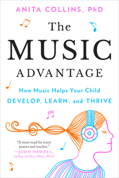 Paperback The Music Advantage: How Music Helps Your Child Develop, Learn, and Thrive Book