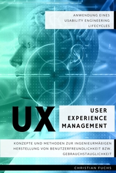 Paperback UX User Experience Management - Anwendung eines Usability Engineering Lifecycles: Konzepte und Methoden zur ingenieurmäßigen Herstellung von Benutzerf [German] Book