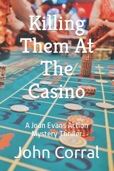 Killing Them At The Casino: A Joan Evans Action Mystery Thriller