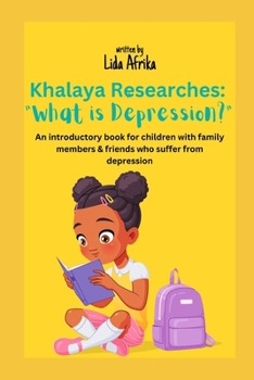 Paperback Khalaya Researches: What is Depression?: An introductory book for children with family members who suffer from depression Book