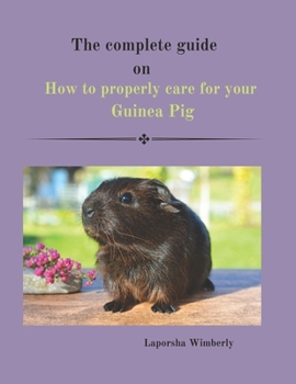 Paperback The complete guide on how to properly care for your guinea pig [Large Print] Book