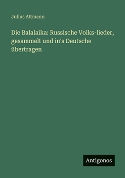 Die Balalaika: Russische Volks-lieder, gesammelt und in's Deutsche übertragen (German Edition)