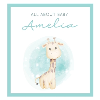 Paperback All About Baby Amelia: The Perfect Personalized Keepsake Journal for Baby's First Year - Great Baby Shower Gift [Soft Baby Giraffe] Book