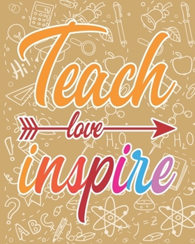 Teach Love Inspire: Teacher Appreciation Notebook Or Journal