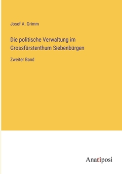 Paperback Die politische Verwaltung im Grossfürstenthum Siebenbürgen: Zweiter Band [German] Book