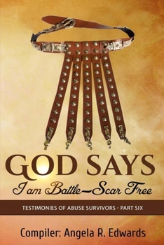 Paperback God Says I am Battle-Scar Free: Testimonies of Abuse Survivors - Part Six Book