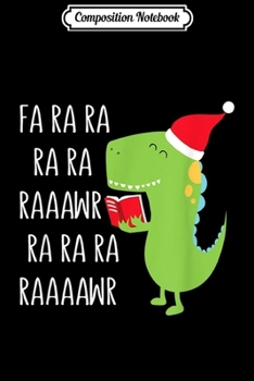 Composition Notebook: Santa T-Rex Singing Fa Ra Ra Rawr Gift Boys Kids Christmas  Journal/Notebook Blank Lined Ruled 6x9 100 Pages