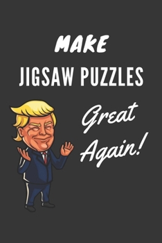 Paperback Make Jigsaw Puzzles Great Again Notebook: Trump Gag Gift, Lined Journal, 120 Pages, 6 x 9, Matte Finish Book