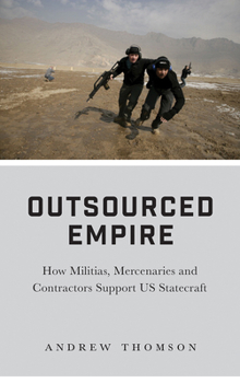 Hardcover Outsourced Empire: How Militias, Mercenaries, and Contractors Support US Statecraft Book