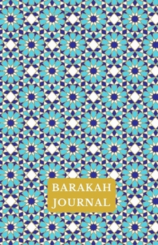 Paperback Barakah Journal: A Blessings Journal: A Journal To Reflect and Focus on Your Gratitude Book