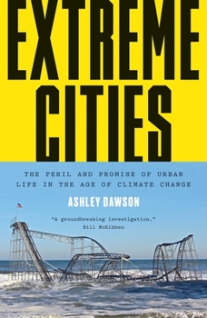 Hardcover Extreme Cities: The Peril and Promise of Urban Life in the Age of Climate Change Book