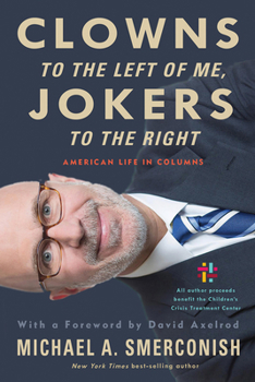 Hardcover Clowns to the Left of Me, Jokers to the Right: American Life in Columns Book