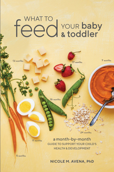 Paperback What to Feed Your Baby and Toddler: A Month-by-Month Guide to Support Your Child's Health and Development Book