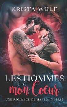 Paperback Les Hommes de mon Coeur: Une romance de harem inversé [French] Book