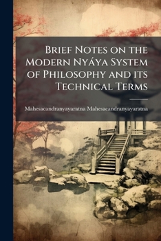 Paperback Brief Notes on the Modern Nyáya System of Philosophy and its Technical Terms Book