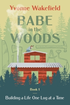 Paperback Babe in the Woods: Building a Life One Log at a Time Book