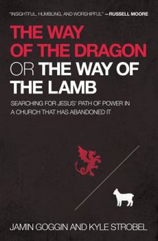 Paperback The Way of the Dragon or the Way of the Lamb: Searching for Jesus' Path of Power in a Church That Has Abandoned It Book