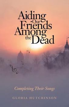 Paperback Aiding Our Friends Among the Dead: Completing Their Songs Book