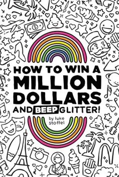 How To Win a Million Dollars and BEEP Glitter!: A Mostly True Misadventure