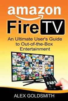 Paperback Amazon Fire TV: The Ultimate User Guide to Amazon Fire TV Book