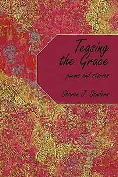 Teasing the Grace: poems and stories