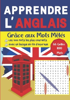Paperback Apprendre l'Anglais grâce aux mots mêlés - Les 1000 mots les plus courants - Avec un lexique en fin d'ouvrage - 66 grilles, 1000 mots: Vocabulaire Ang [French] Book