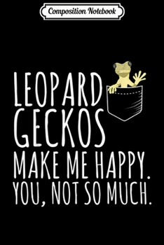 Composition Notebook: Leopard Geckos Make Me Happy Reptile Herpetology Lizard  Journal/Notebook Blank Lined Ruled 6x9 100 Pages