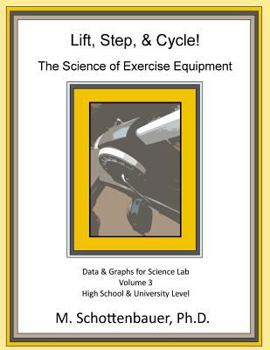 Lift, Step, & Cycle: The Science of Exercise Equipment: Volume 3: Data and Graphs for Science Lab - Book #3 of the Die Wissenschaft der Fitnessgeräte