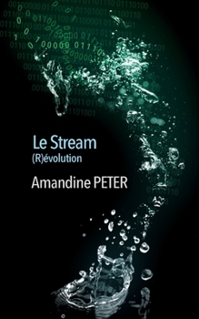 Le Stream : tome 3: (R)évolution - Book #3 of the Le Stream