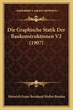 Paperback Die Graphische Statik Der Baukonstruktionen V2 (1907) [German] Book