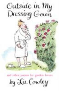 Hardcover Outside in My Dressing Gown: And Other Poems for Garden Lovers Book