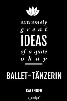 Kalender für Ballet-Tänzer / Ballet-Tänzerin: Immerwährender Kalender / 365 Tage Tagebuch / Journal [3 Tage pro Seite] für Notizen, Planung / Planungen / Planer, Erinnerungen, Sprüche (German Edition)