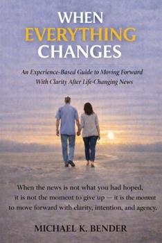 Paperback When Everything Changes: A Practical Guide to Finding Clarity and Agency in Serious Illness Book